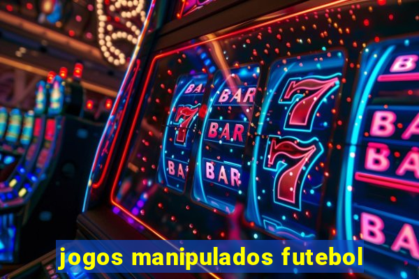 jogos manipulados futebol